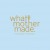 whatmothermade